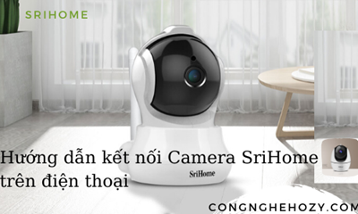 Hướng dẫn cách cài đặt camera Srihome trên điện thoại