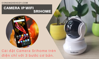 Hướng dẫn cách xem camera SriHome trên nhiều thiết bị điện thoại khác