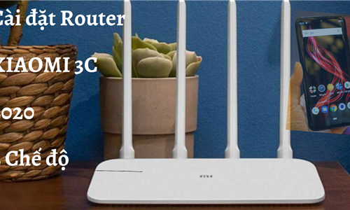 Cách cài đặt Router WIFI Xiaomi 3C/4C mới nhất 2020