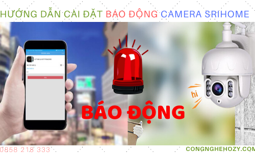 Cách cài đặt báo động chuyển động camera Srihome